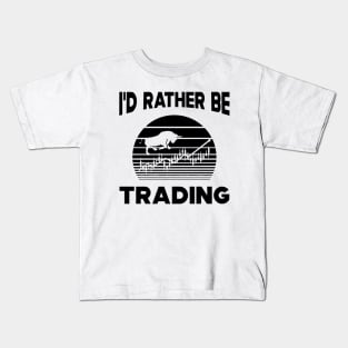 Trader - I'd rather be trading Kids T-Shirt